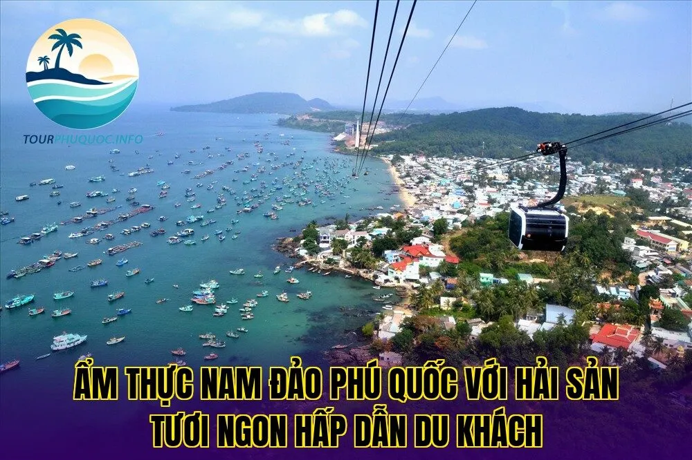 Ẩm thực Nam đảo Phú Quốc với hải sản tươi ngon hấp dẫn du khách