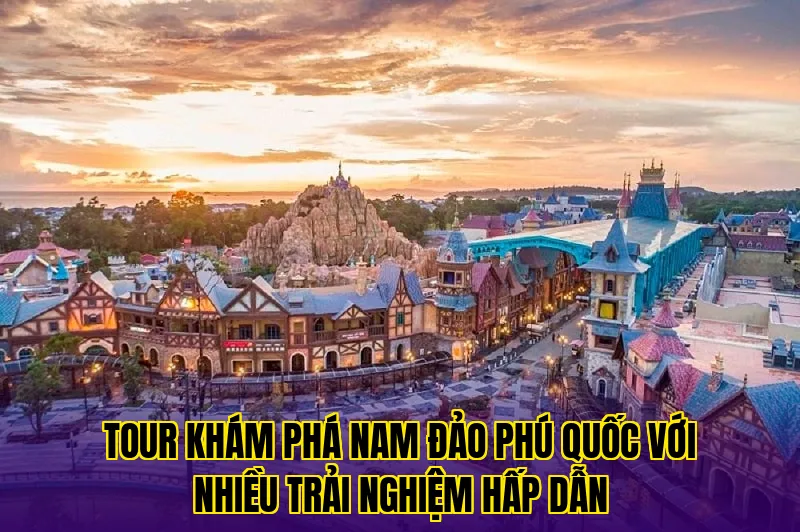 tour khám phá nam đảo phú quốc với nhiều trải nghiệm hấp dẫn