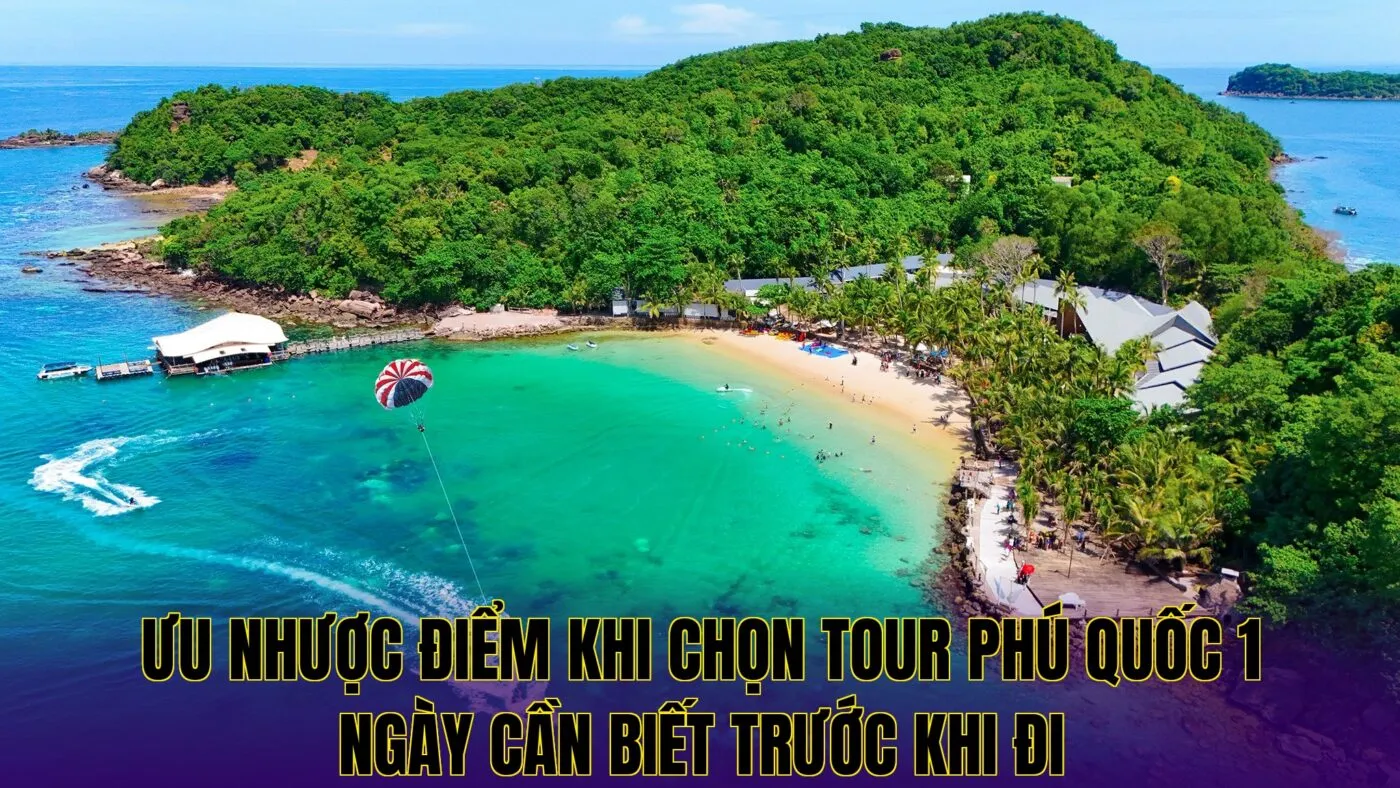 ưu nhược điểm khi chọn tour phú quốc 1 ngày cần biết trước khi đi