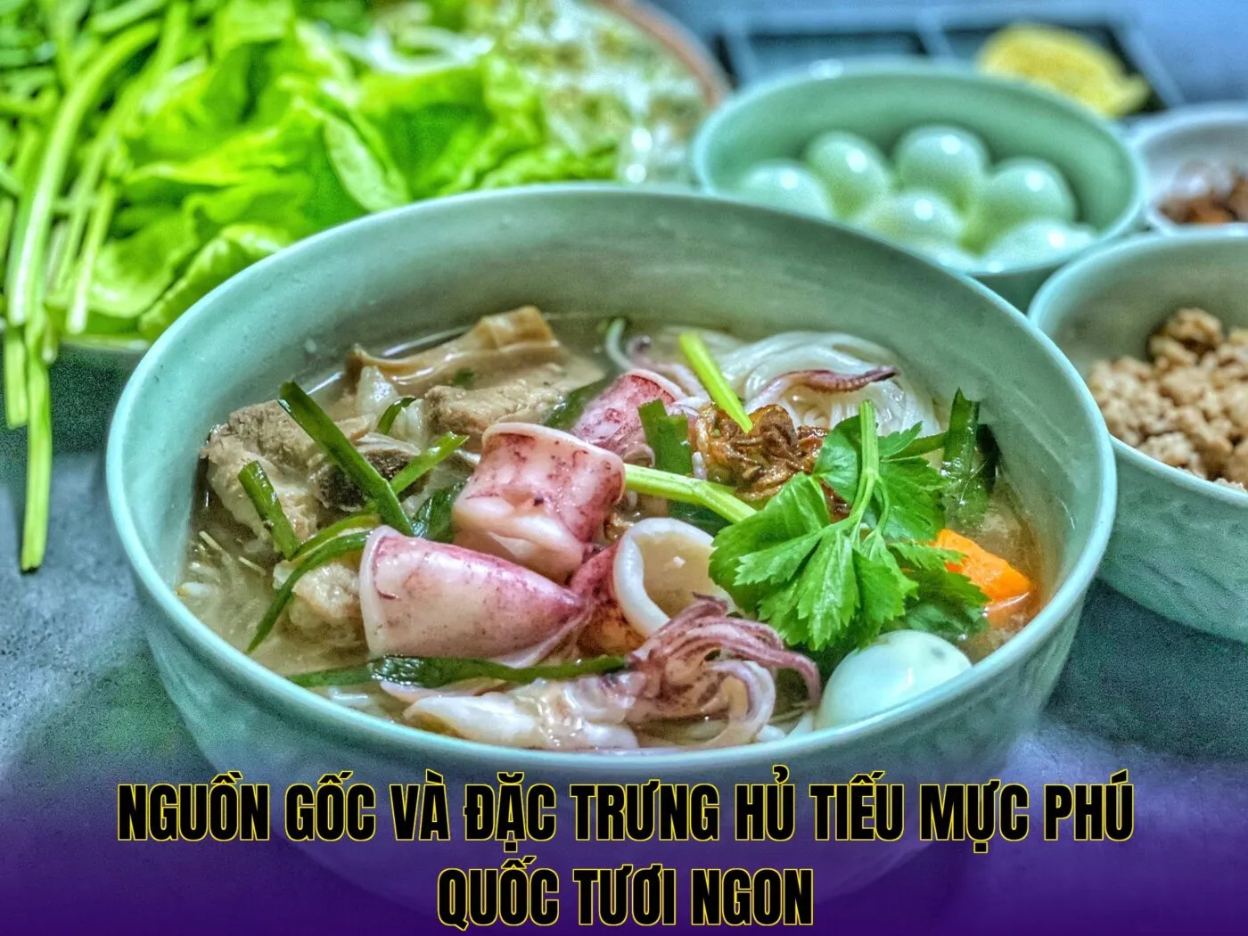Nguồn gốc và đặc trưng hủ tiếu mực Phú Quốc tươi ngon