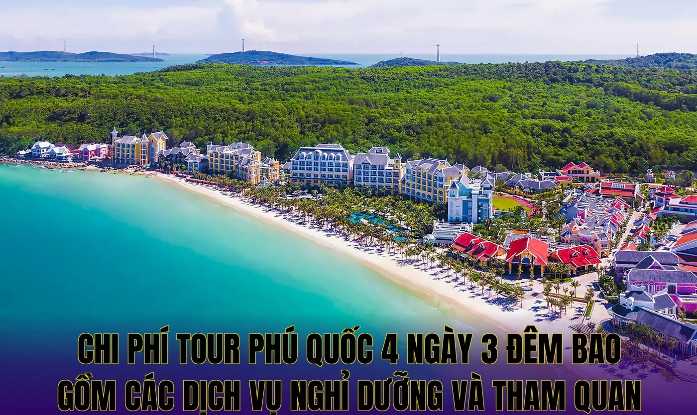 chi phí tour phú quốc 4 ngày 3 đêm bao gồm các dịch vụ nghỉ dưỡng và tham quan