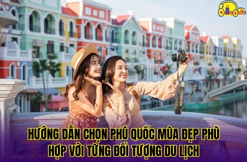 Hướng dẫn chọn Phú Quốc mùa đẹp phù hợp với từng đối tượng du lịch