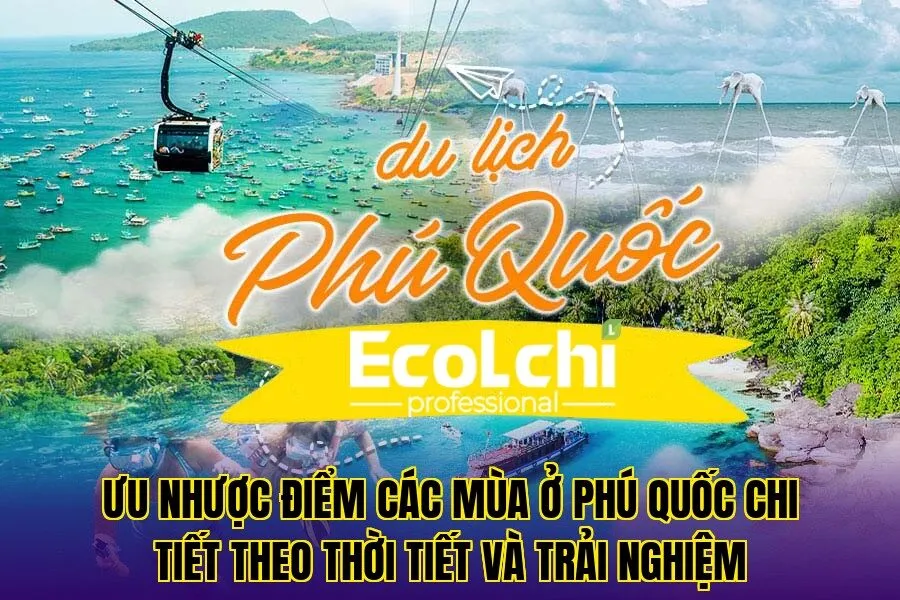 Ưu nhược điểm các mùa ở Phú Quốc chi tiết theo thời tiết và trải nghiệm