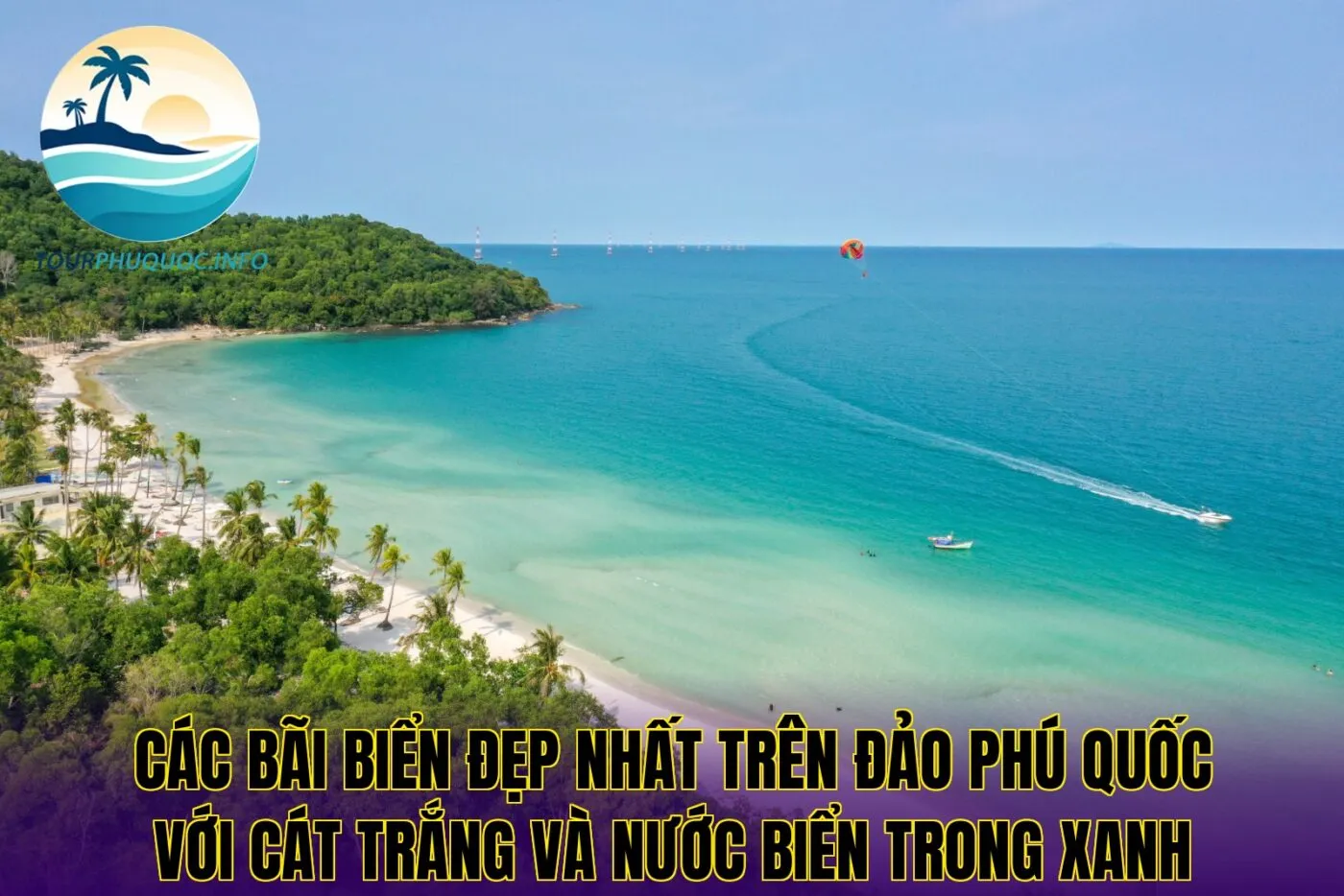 Các bãi biển đẹp nhất trên đảo Phú Quốc với cát trắng và nước biển trong xanh