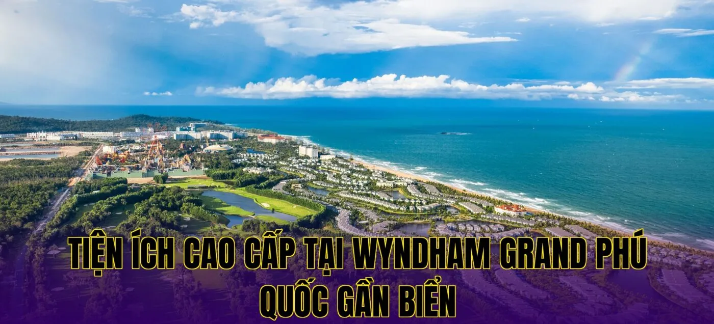 Tiện ích cao cấp tại Wyndham Grand Phú Quốc gần biển
