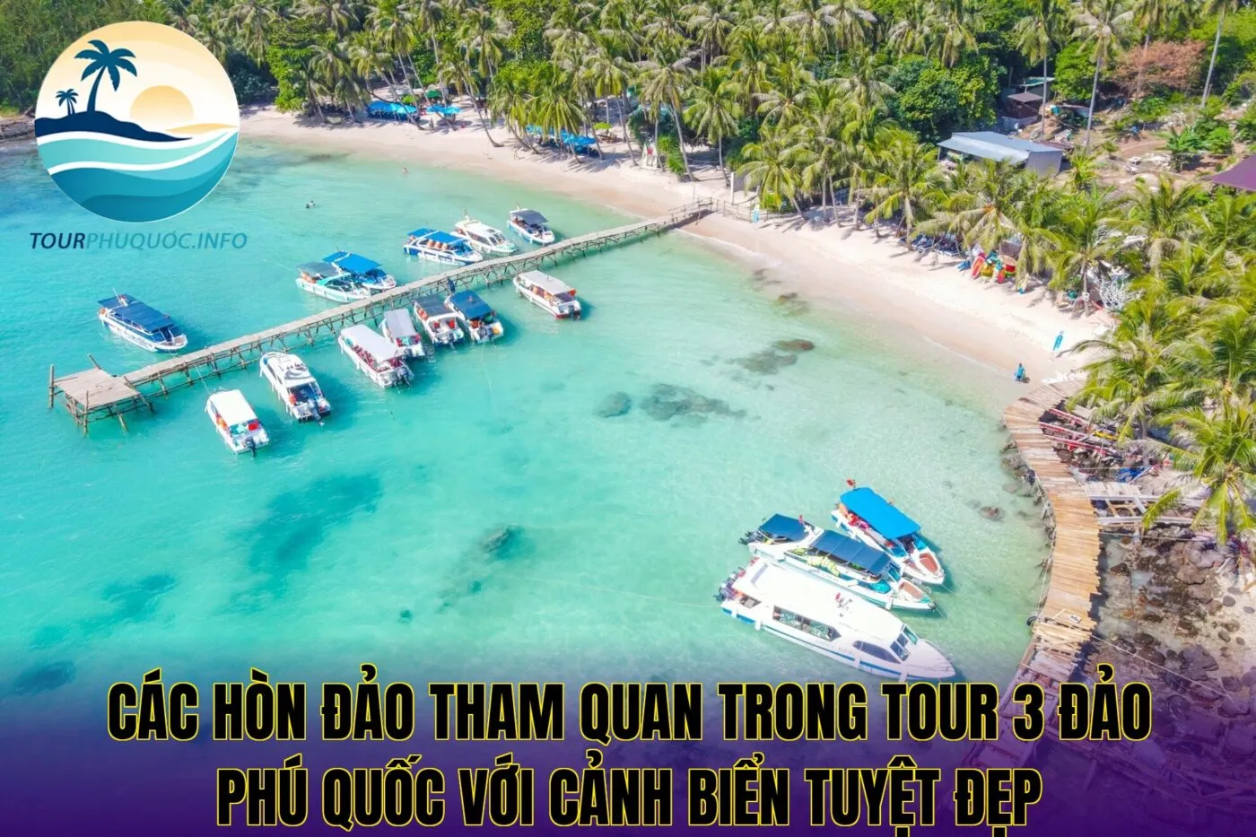 Các hòn đảo tham quan trong tour 3 đảo Phú Quốc với cảnh biển tuyệt đẹp
