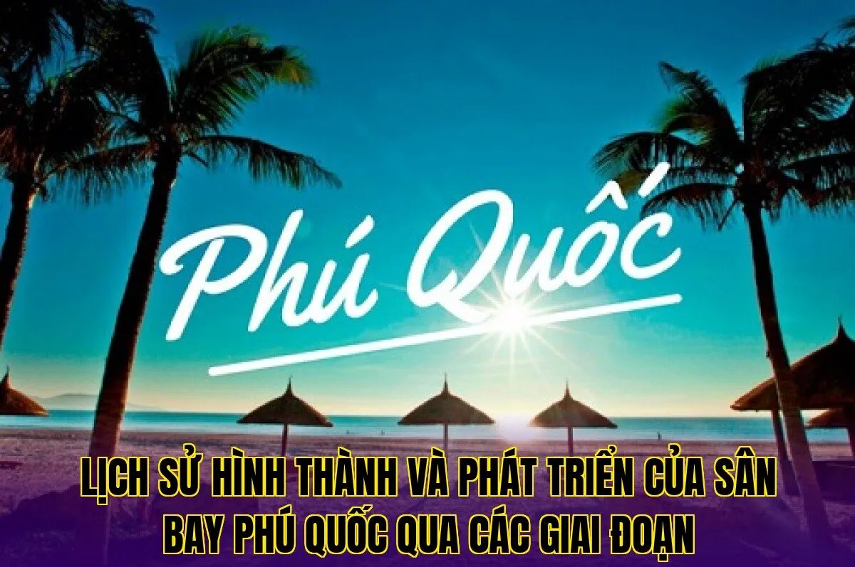 lịch sử hình thành và phát triển của sân bay phú quốc qua các giai đoạn