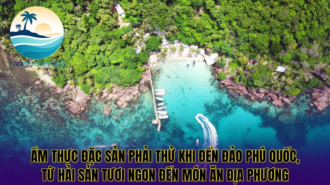 Ẩm thực đặc sản phải thử khi đến đảo Phú Quốc, từ hải sản tươi ngon đến món ăn địa phương