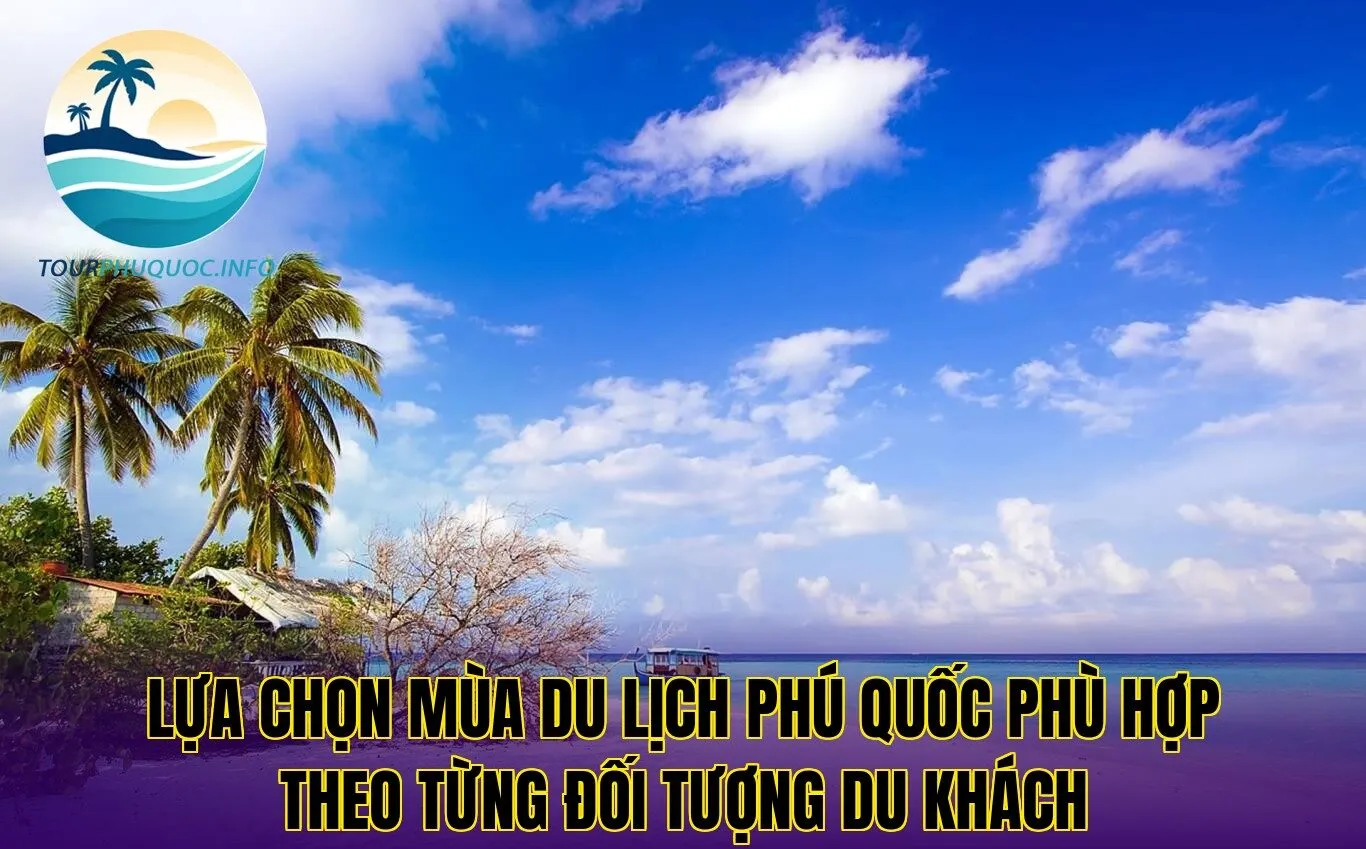 Lựa chọn mùa du lịch Phú Quốc phù hợp theo từng đối tượng du khách