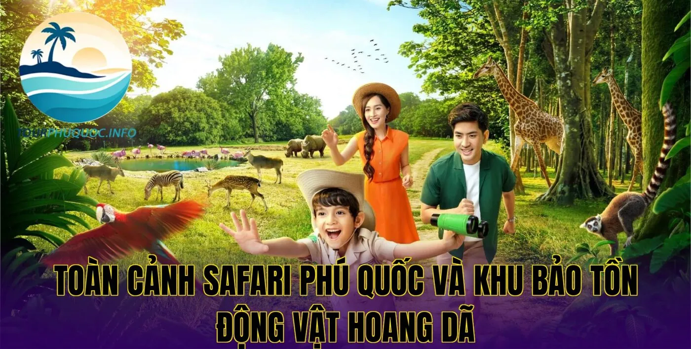 Toàn cảnh Safari Phú Quốc và khu bảo tồn động vật hoang dã