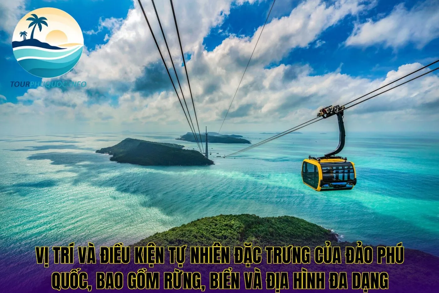 Vị trí và điều kiện tự nhiên đặc trưng của đảo Phú Quốc, bao gồm rừng, biển và địa hình đa dạng