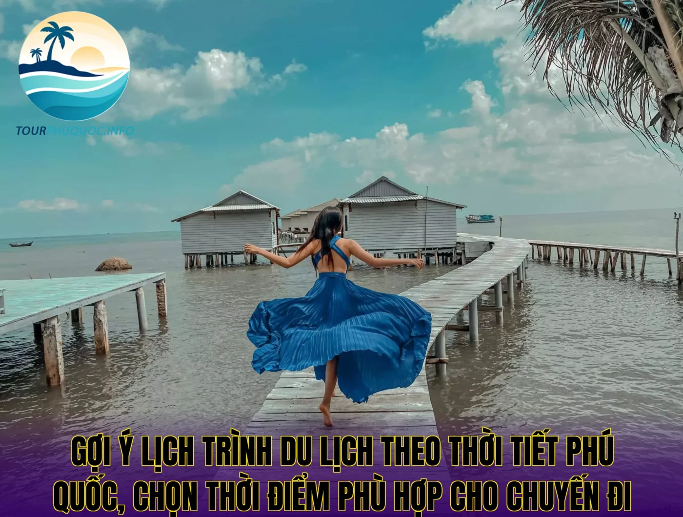 Gợi ý lịch trình du lịch theo thời tiết Phú Quốc, chọn thời điểm phù hợp cho chuyến đi