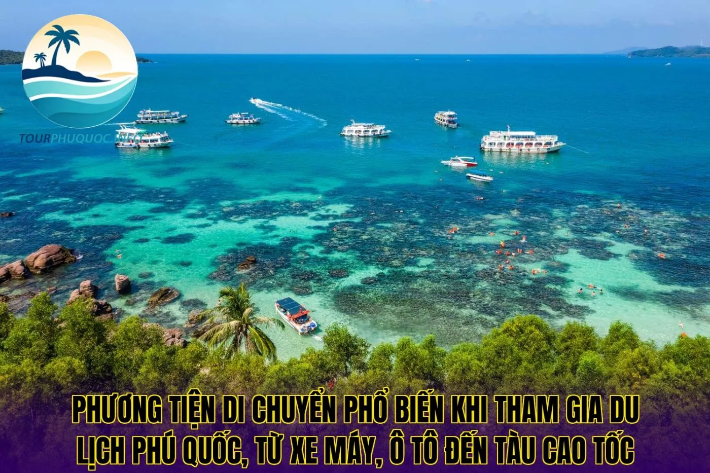 Phương tiện di chuyển phổ biến khi tham gia du lịch Phú Quốc, từ xe máy, ô tô đến tàu cao tốc