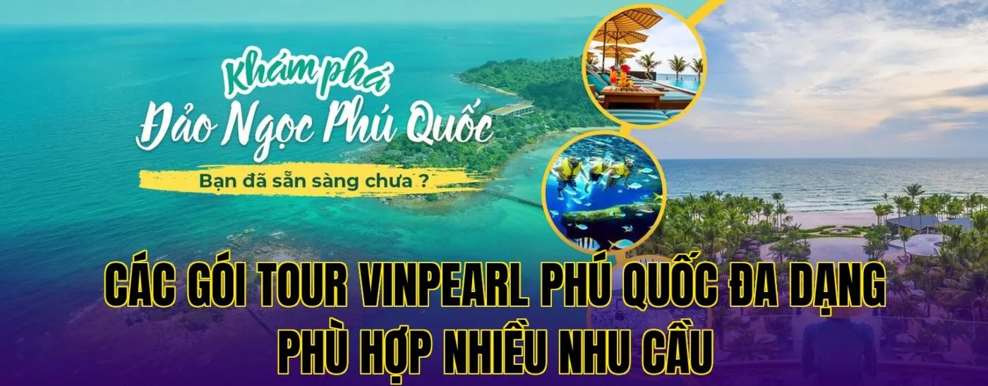 các gói tour vinpearl phú quốc đa dạng phù hợp nhiều nhu cầu