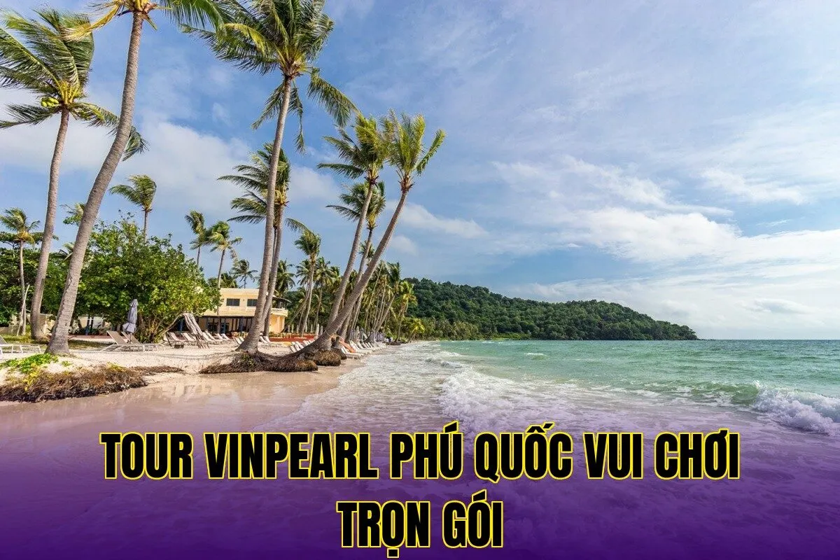 Tour Vinpearl Phú Quốc Vui Chơi Trọn Gói