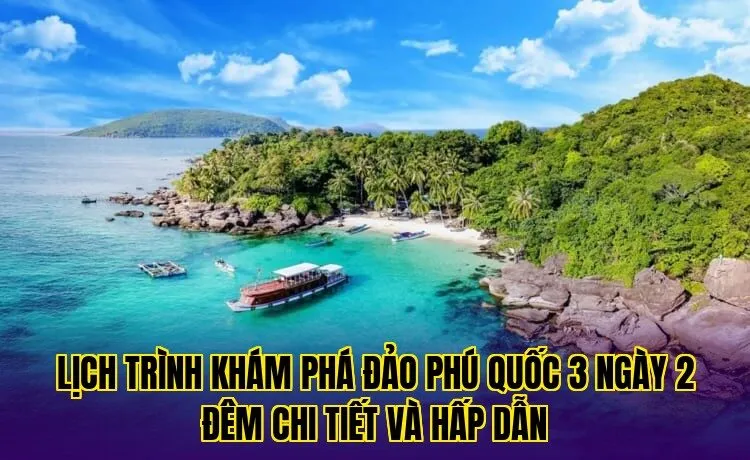 lịch trình khám phá đảo phú quốc 3 ngày 2 đêm chi tiết và hấp dẫn
