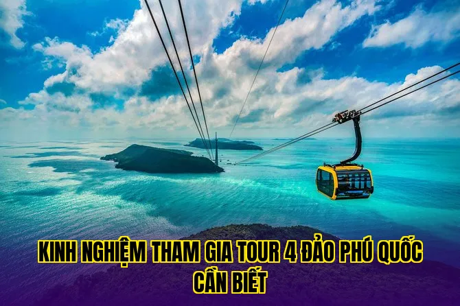 kinh nghiệm tham gia tour 4 đảo phú quốc cần biết