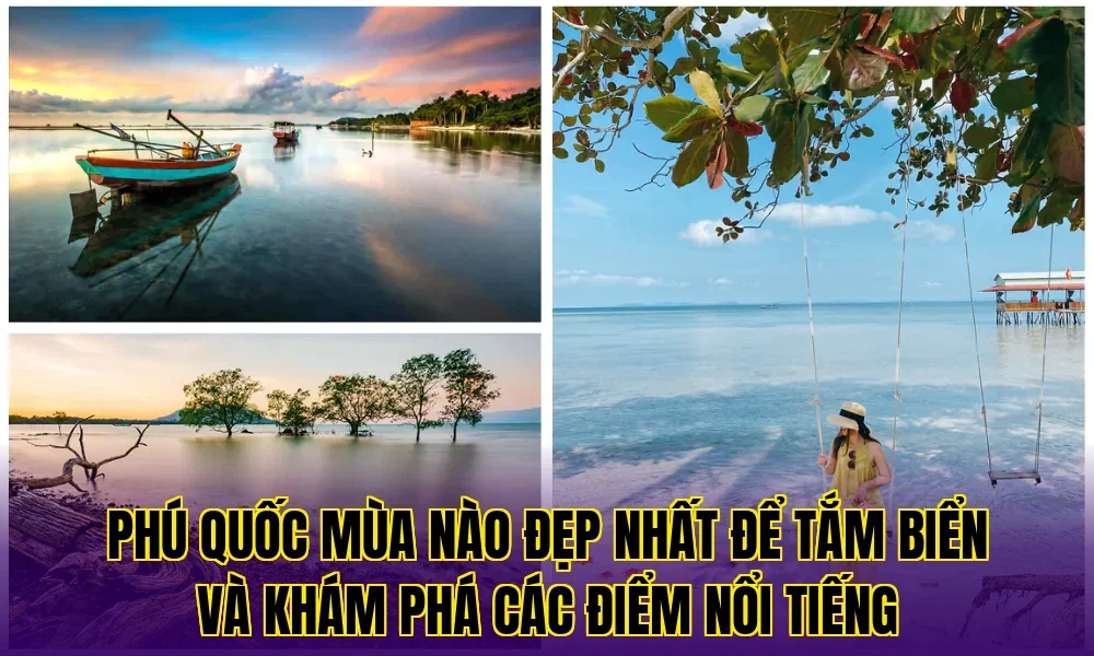 Phú Quốc mùa nào đẹp nhất để tắm biển và khám phá các điểm nổi tiếng