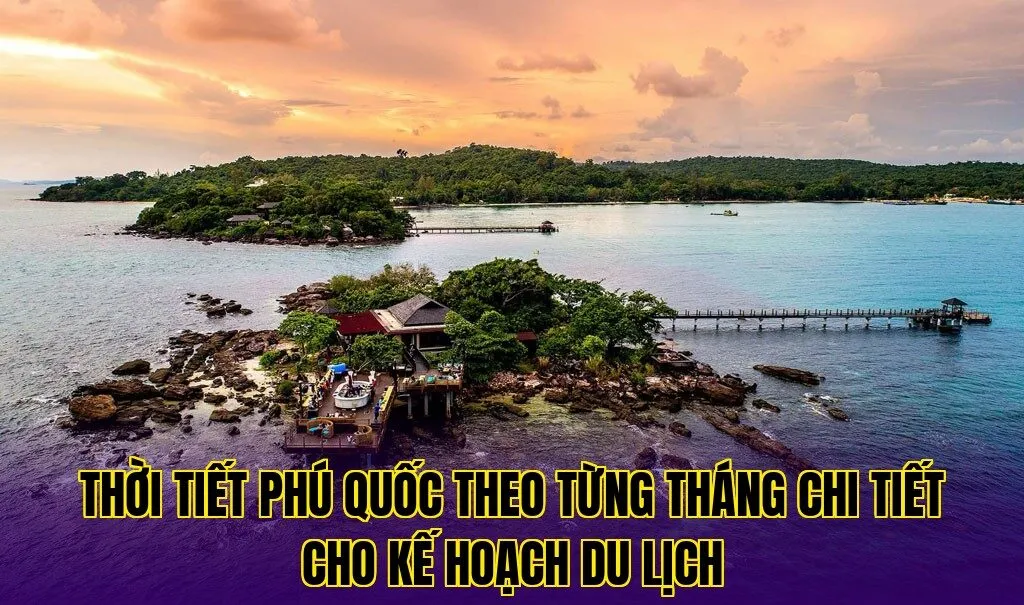 thời tiết phú quốc theo từng tháng chi tiết cho kế hoạch du lịch