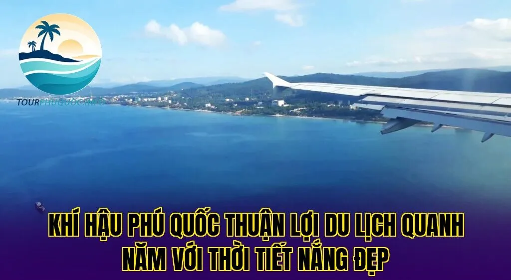 Khí hậu Phú Quốc thuận lợi du lịch quanh năm với thời tiết nắng đẹp