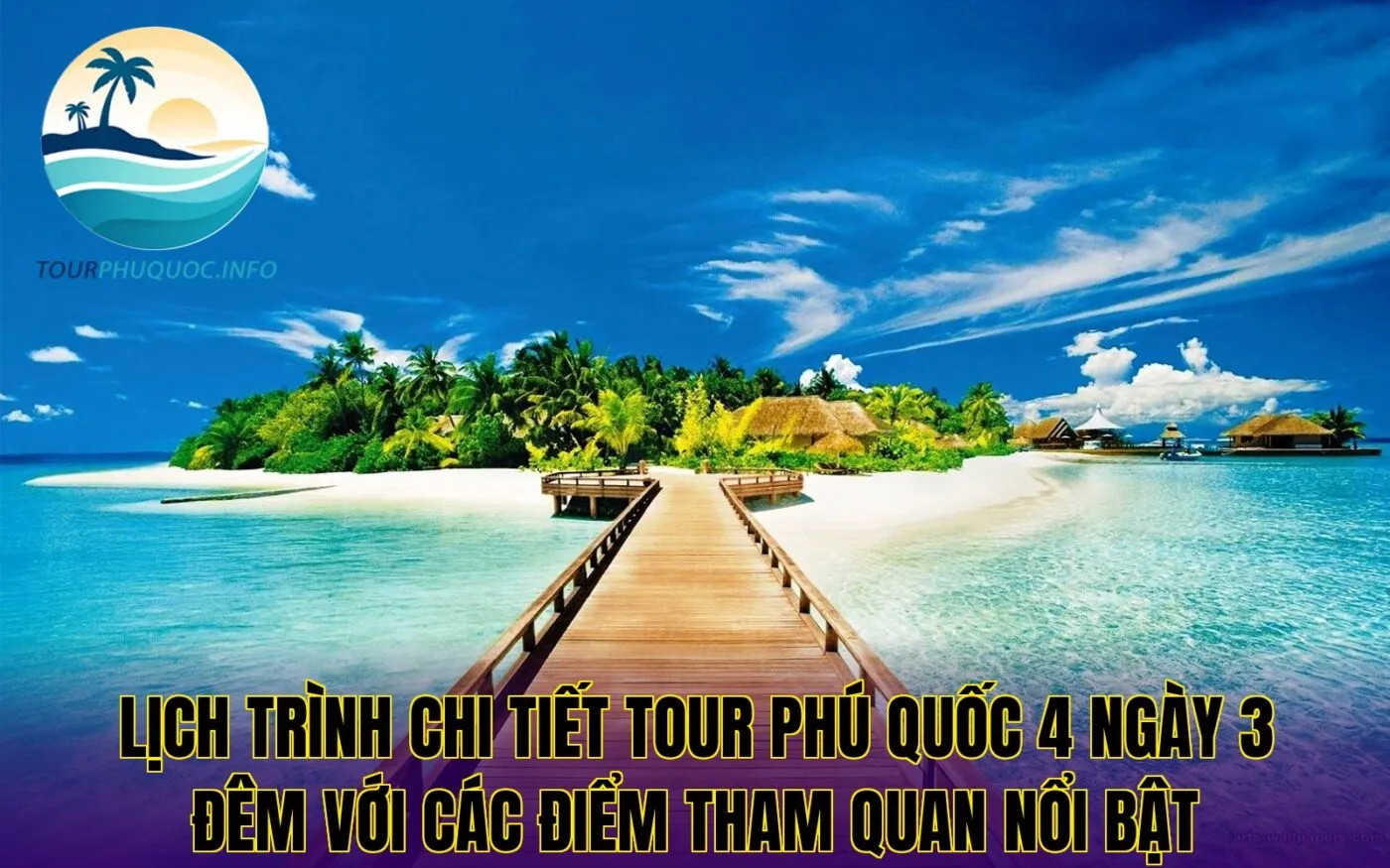 Lịch trình chi tiết tour Phú Quốc 4 ngày 3 đêm với các điểm tham quan nổi bật