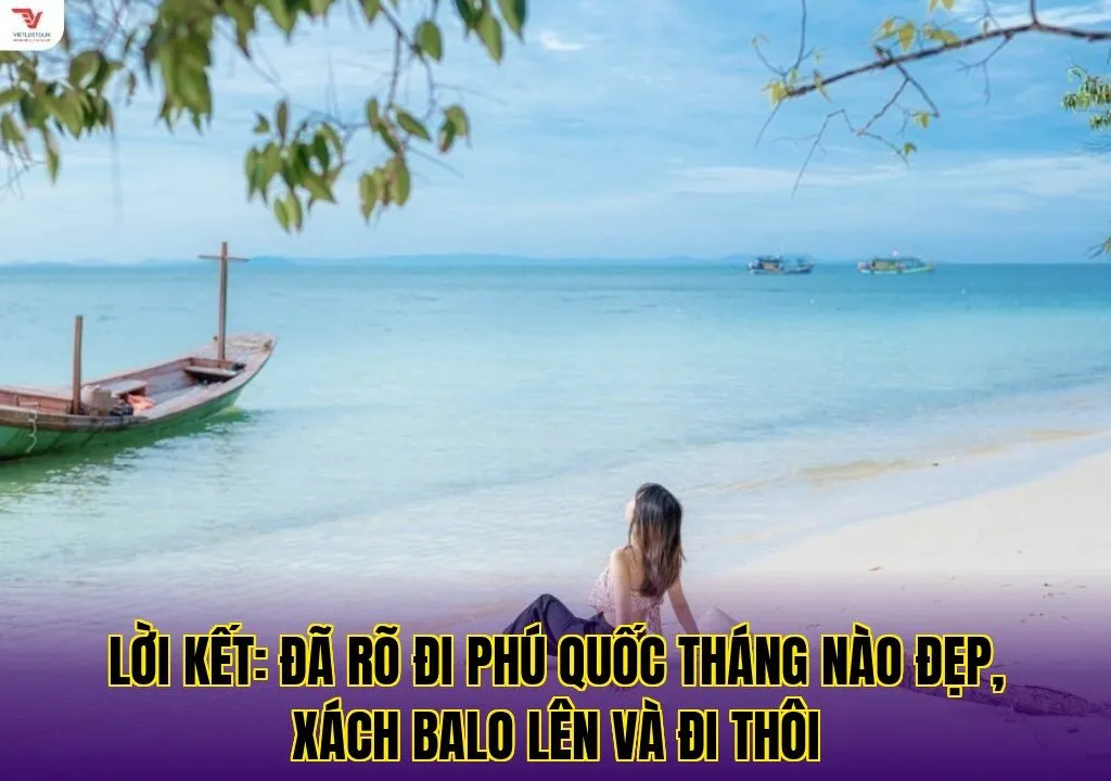 Lời kết: Đã rõ đi Phú Quốc tháng nào đẹp, xách balo lên và đi thôi