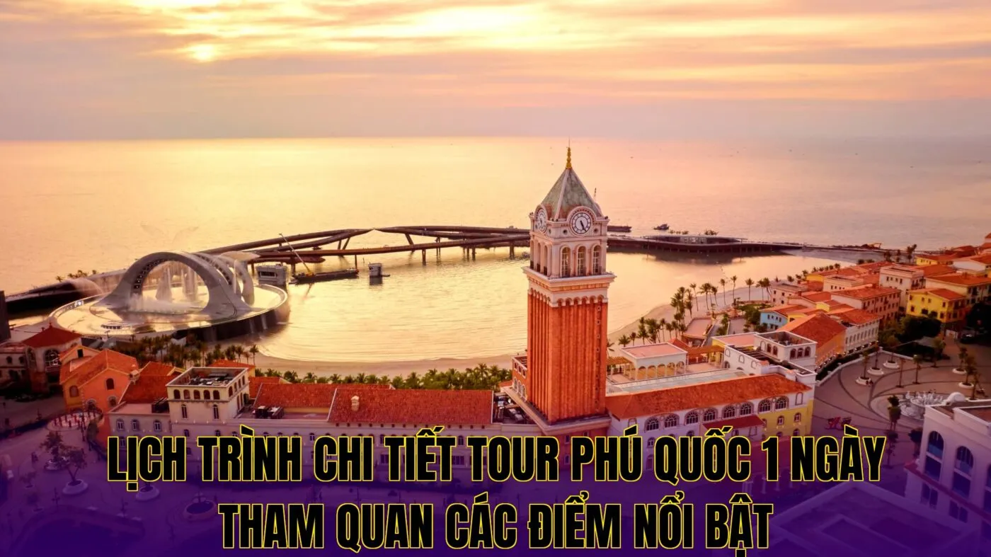 lịch trình chi tiết tour phú quốc 1 ngày tham quan các điểm nổi bật
