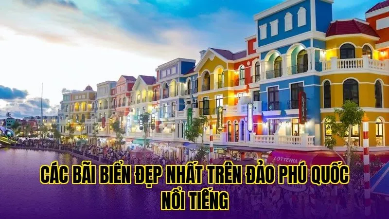 các bãi biển đẹp nhất trên đảo phú quốc nổi tiếng