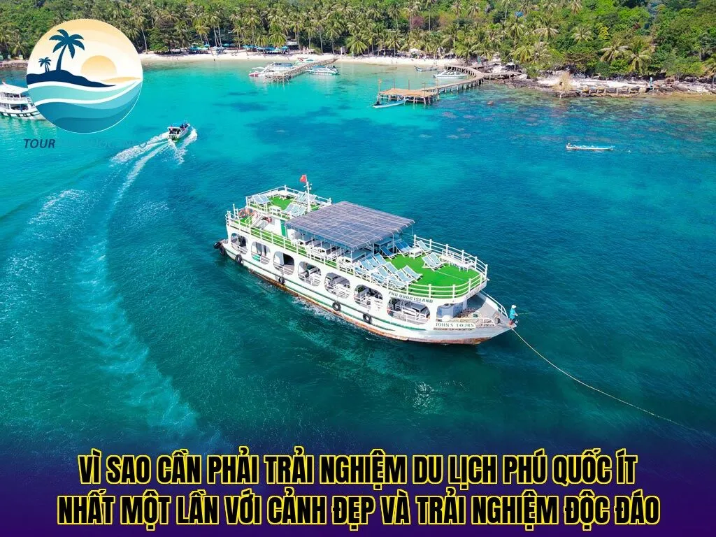 Vì sao cần phải trải nghiệm du lịch Phú Quốc ít nhất một lần với cảnh đẹp và trải nghiệm độc đáo
