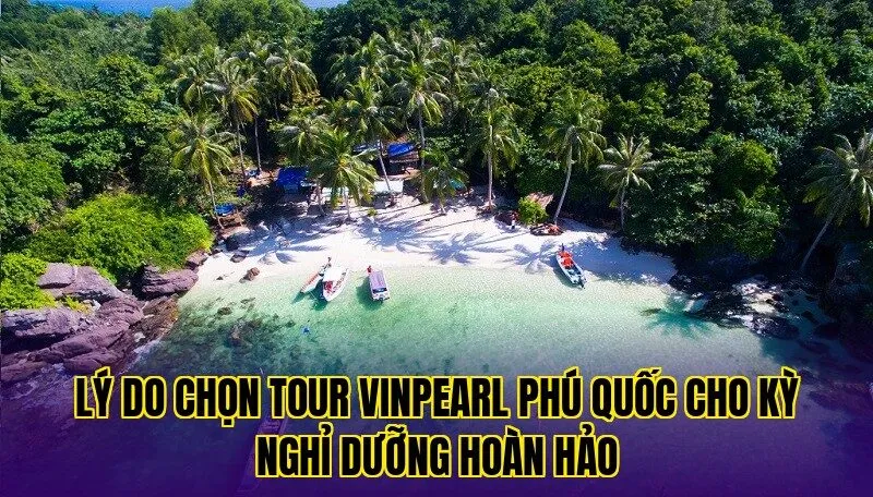 lý do chọn tour vinpearl phú quốc cho kỳ nghỉ dưỡng hoàn hảo