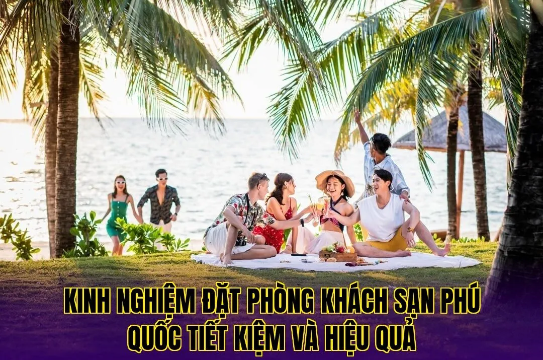 kinh nghiệm đặt phòng khách sạn phú quốc tiết kiệm và hiệu quả