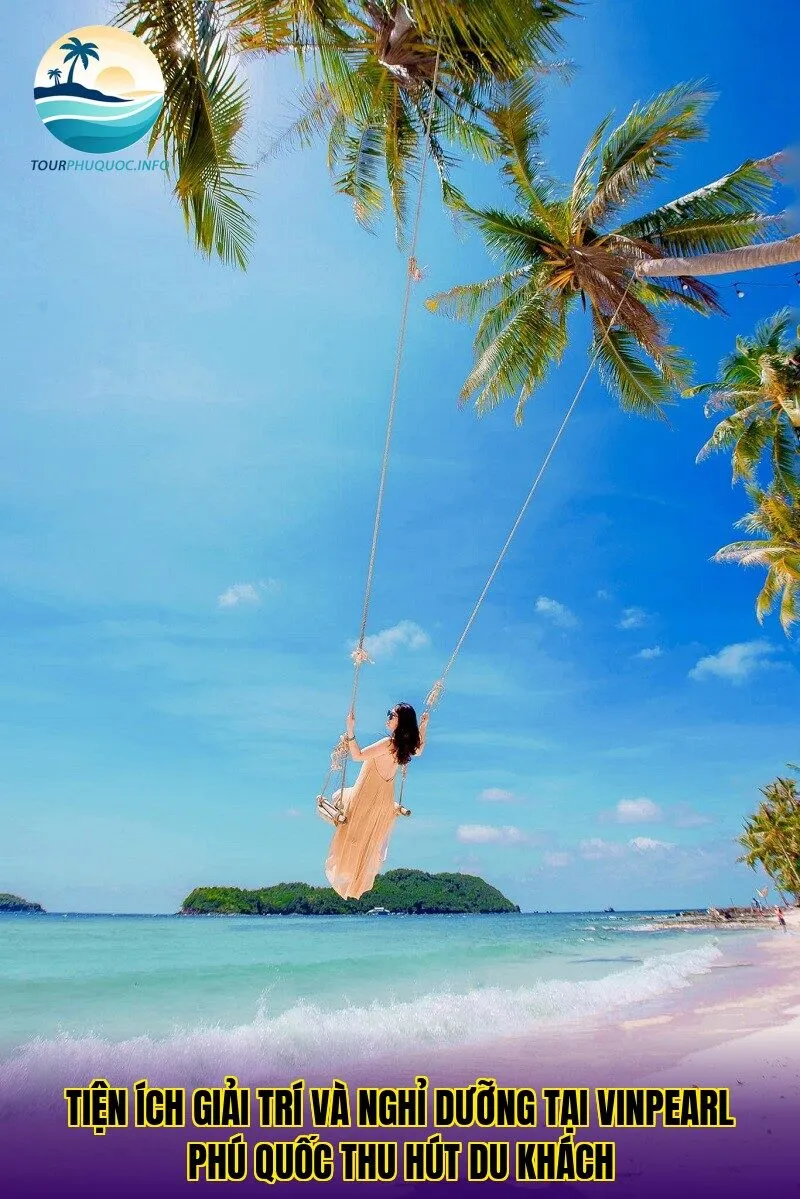 Tiện ích giải trí và nghỉ dưỡng tại Vinpearl Phú Quốc thu hút du khách