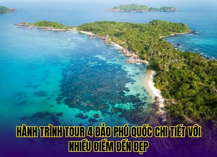 hành trình tour 4 đảo phú quốc chi tiết với nhiều điểm đến đẹp