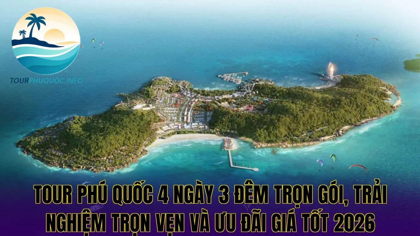 Tour Phú Quốc 4 ngày 3 đêm trọn gói, trải nghiệm trọn vẹn và ưu đãi giá tốt 2026
