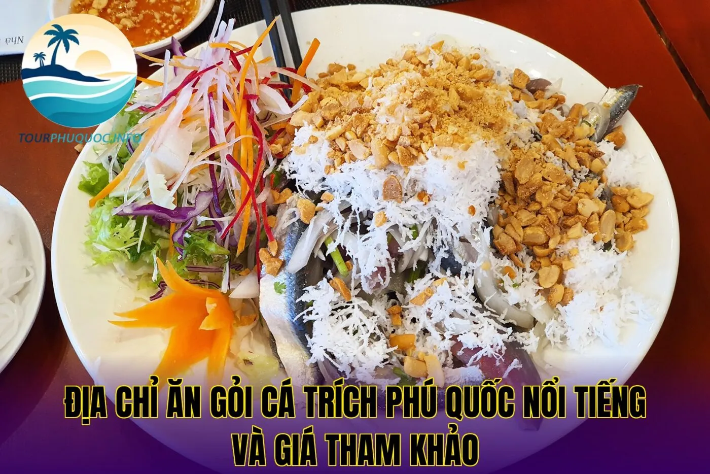 Địa chỉ ăn gỏi cá trích Phú Quốc nổi tiếng và giá tham khảo