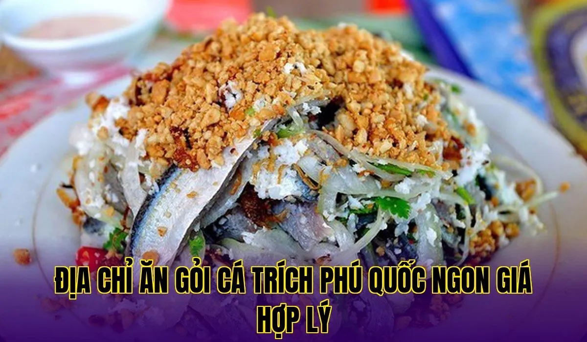 Địa chỉ ăn gỏi cá trích Phú Quốc ngon giá hợp lý