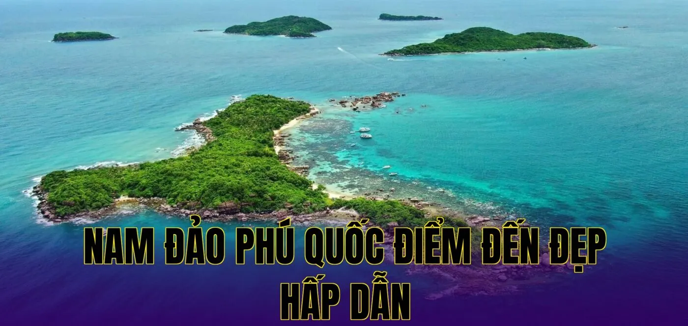 Nam Đảo Phú Quốc Điểm Đến Đẹp Hấp Dẫn