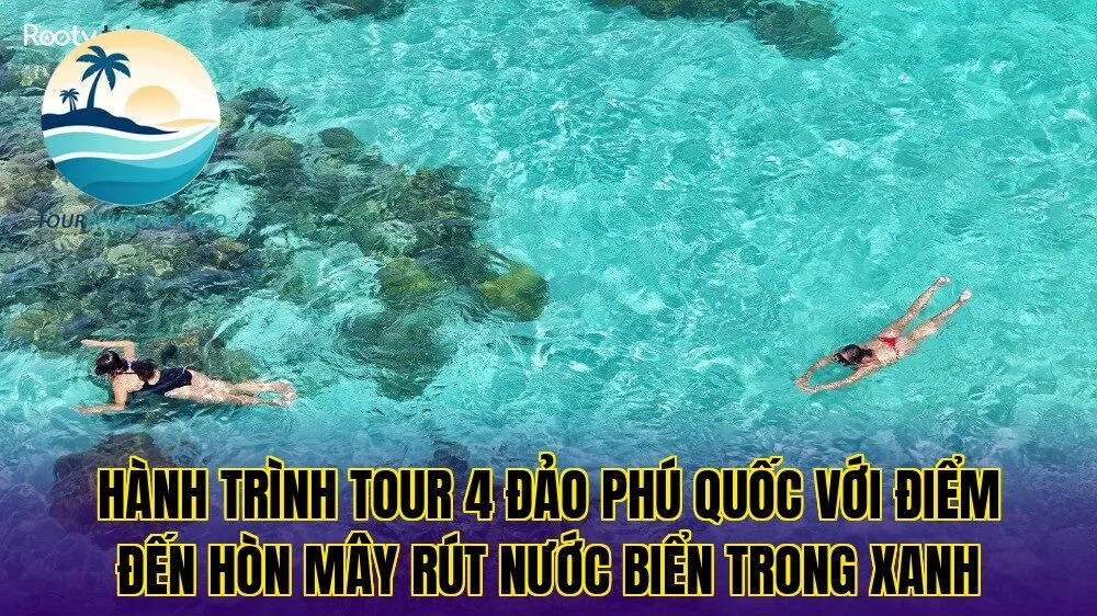 Hành trình tour 4 đảo Phú Quốc với điểm đến Hòn Mây Rút nước biển trong xanh