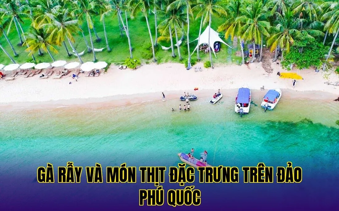 Gà rẫy và món thịt đặc trưng trên đảo Phú Quốc