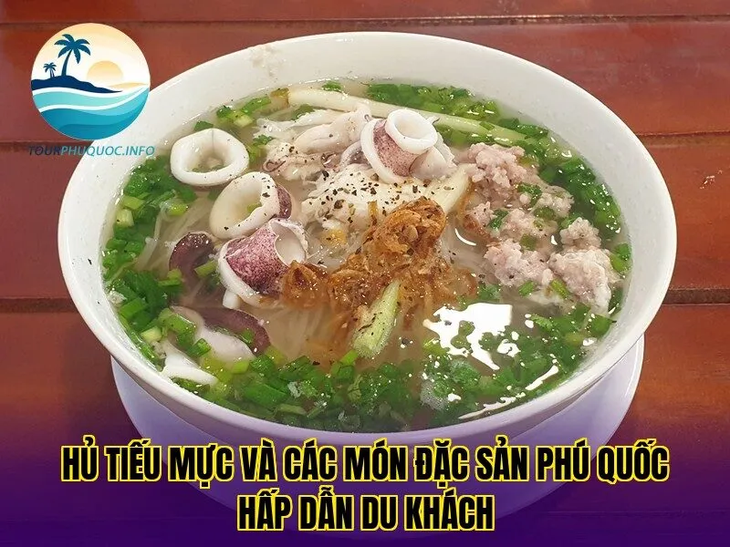 Hủ tiếu mực và các món đặc sản Phú Quốc hấp dẫn du khách