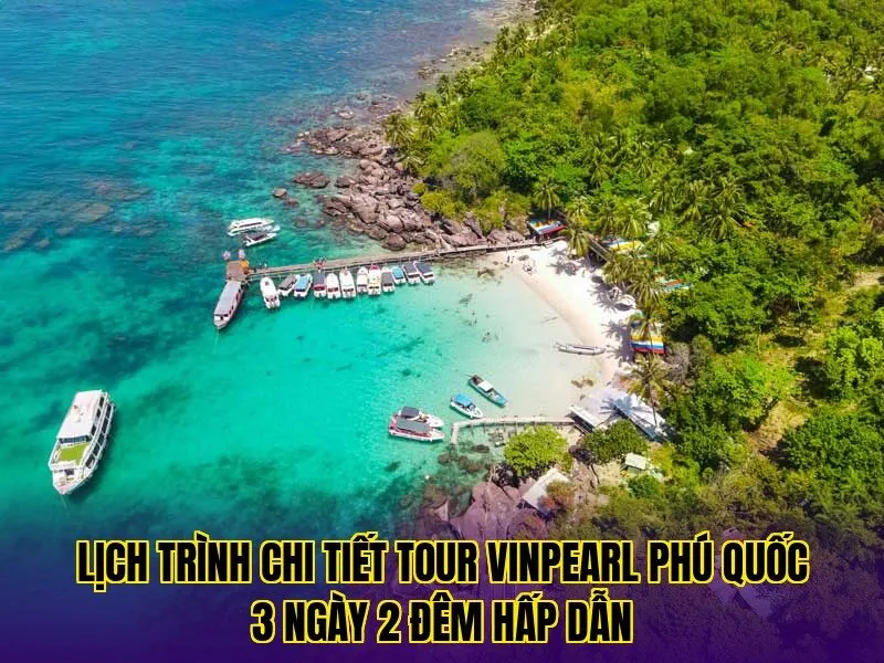 lịch trình chi tiết tour vinpearl phú quốc 3 ngày 2 đêm hấp dẫn