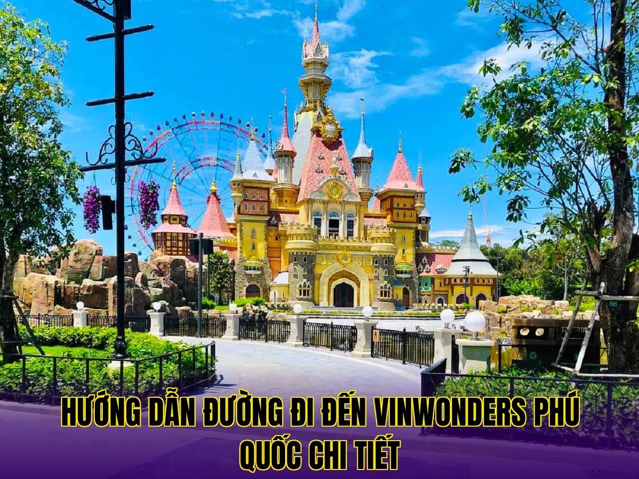 Hướng dẫn đường đi đến VinWonders Phú Quốc chi tiết