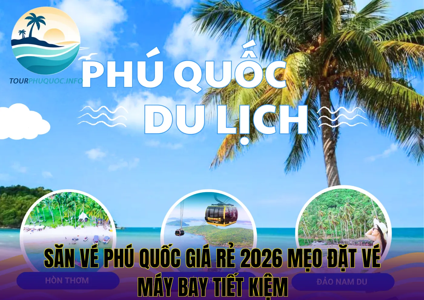 Săn Vé Phú Quốc Giá Rẻ 2026 Mẹo Đặt Vé Máy Bay Tiết Kiệm