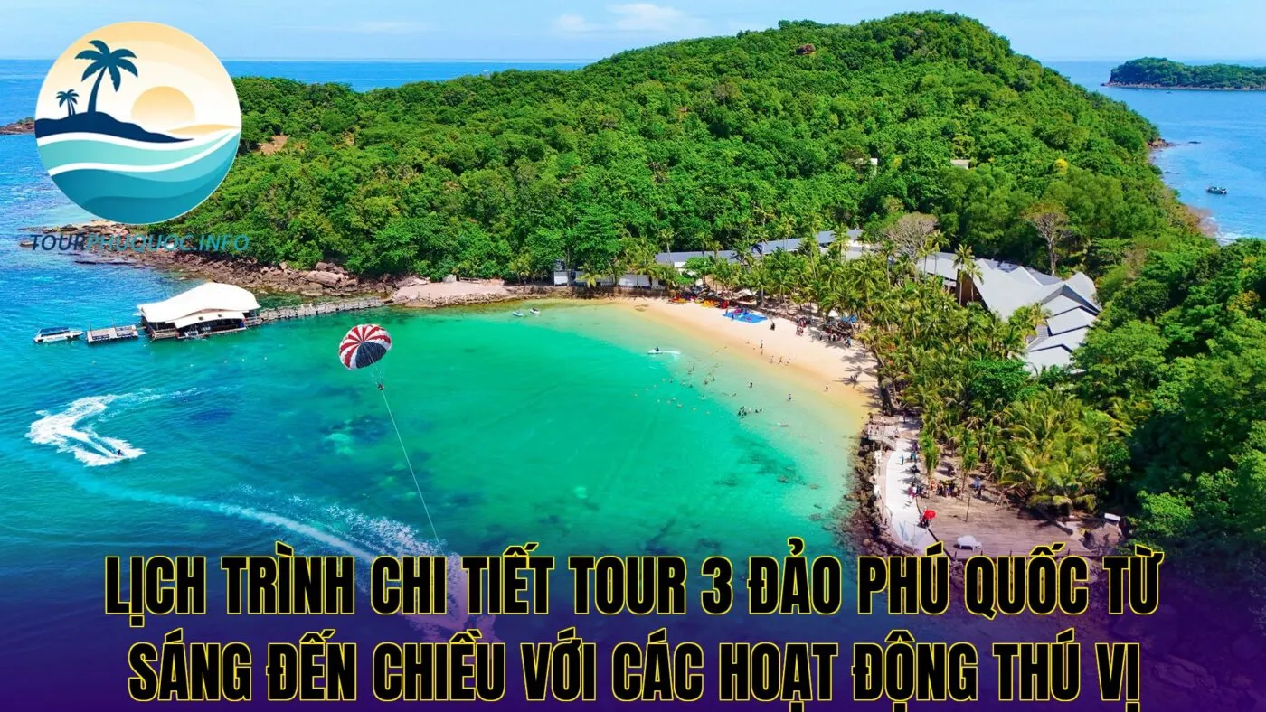 Lịch trình chi tiết tour 3 đảo Phú Quốc từ sáng đến chiều với các hoạt động thú vị