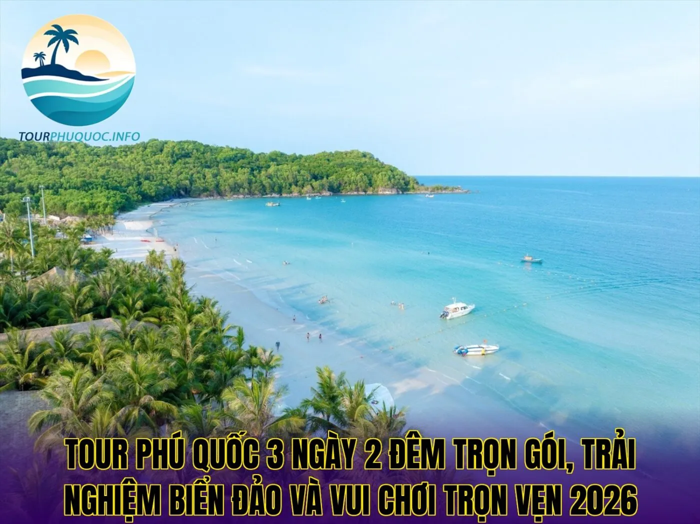 Tour Phú Quốc 3 ngày 2 đêm trọn gói, trải nghiệm biển đảo và vui chơi trọn vẹn 2026