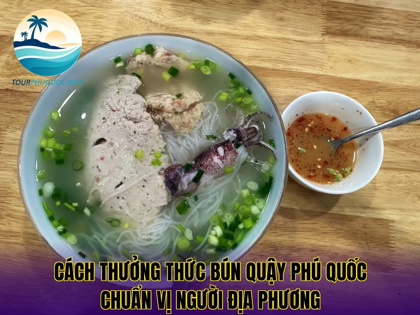 Cách thưởng thức bún quậy Phú Quốc chuẩn vị người địa phương