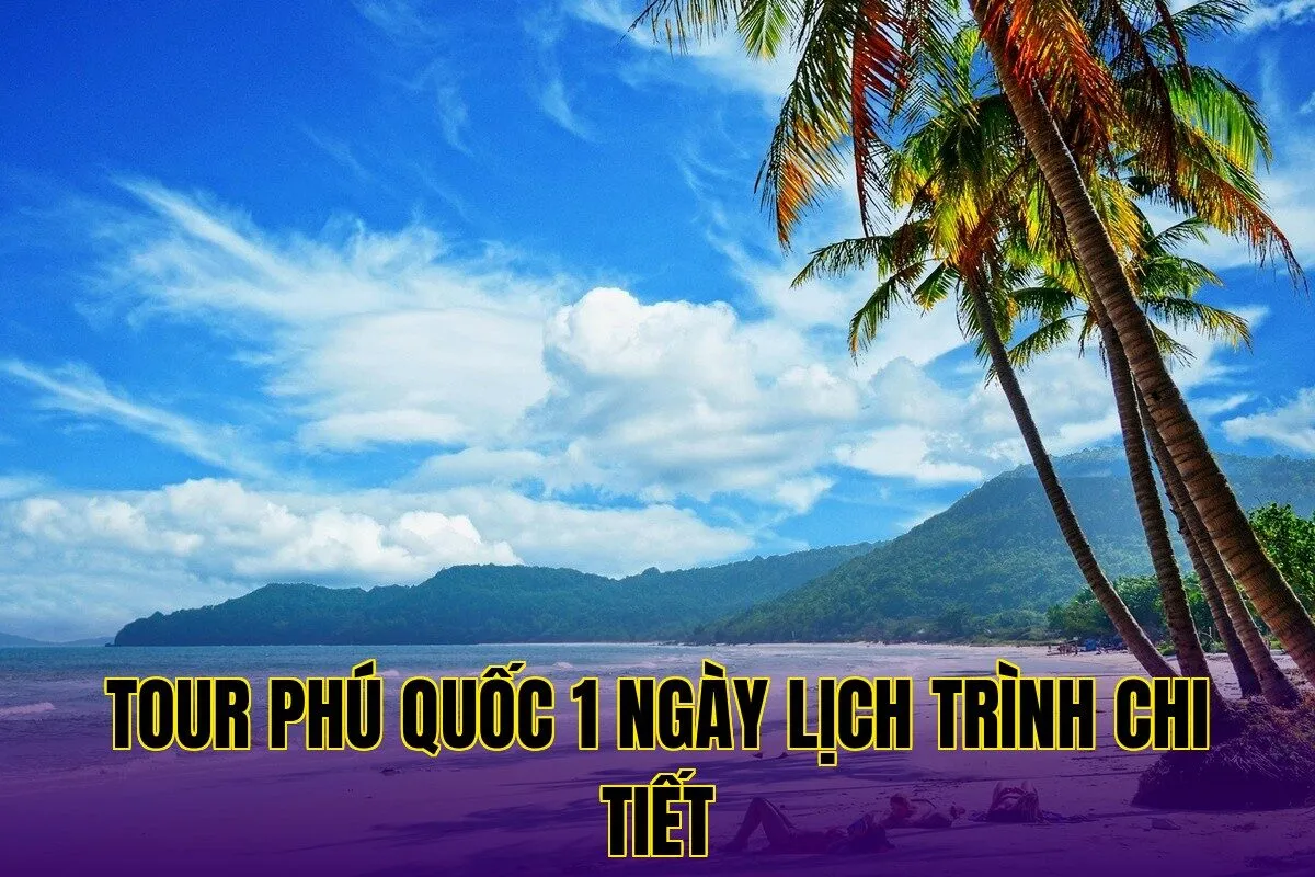 Tour Phú Quốc 1 Ngày Lịch Trình Chi Tiết