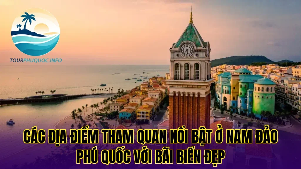 Các địa điểm tham quan nổi bật ở Nam đảo Phú Quốc với bãi biển đẹp