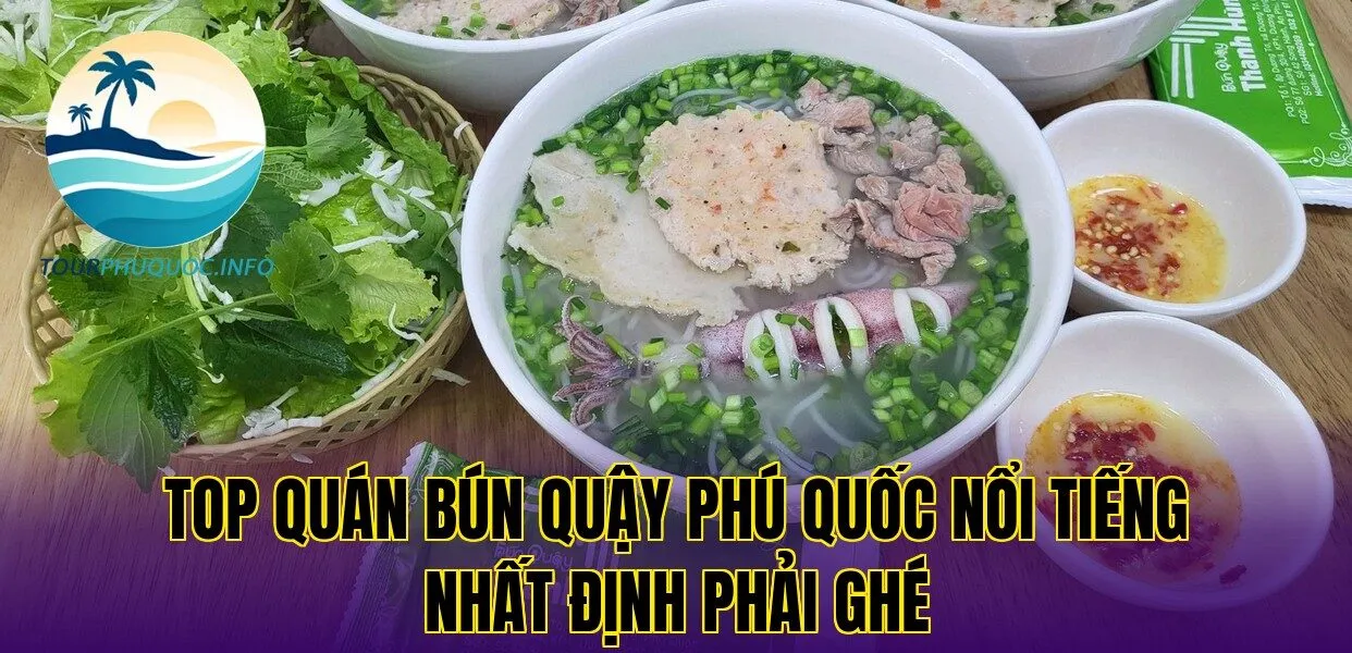 Top quán bún quậy Phú Quốc nổi tiếng nhất định phải ghé