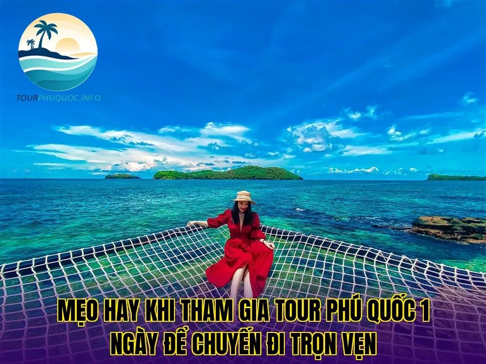 Mẹo hay khi tham gia tour Phú Quốc 1 ngày để chuyến đi trọn vẹn